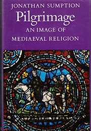 Pilgrimage: An Image of Mediaeval Religion (Jonathan Sumption)