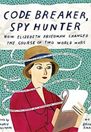 Code Breaker, Spy Hunter: How Elizebeth Friedman Changed the Course of Two World Wars Kindle Edition (Laurie Wallmark)