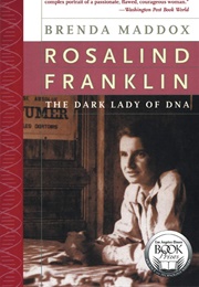 Rosalind Franklin: The Dark Lady of DNA (Brenda Maddox)