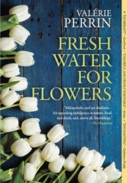 Fresh Water for Flowers (Valérie Perrin)