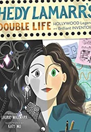 Hedy Lamarr's Double Life: Hollywood Legend and Brilliant Inventor (Laurie Wallmark)