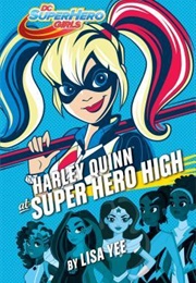 Harley Quinn at Super Hero High (Lisa Yee)