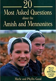 20 Most Asked Questions About the Amish and Mennonites (Merle Good)