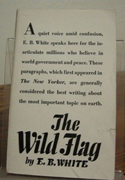 The Wild Flag: Editorials From the New Yorker on Federal World Government and Other Matters (E.B. White)