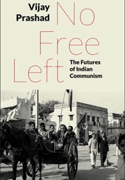 No Free Left: The Futures of Indian Communism (Vijay Prashad)