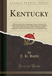 Kentucky: A History of the State, Embracing a Concise Account of the Origin and Development (J.H. Battle)