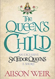 The Queen's Child (Alison Weir)