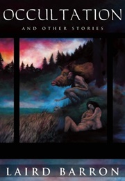 Occultation and Other Stories (Laird Barron)