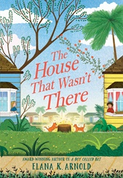 The House That Wasn't There (Elana K. Arnold)