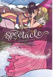 Spectacle: Book Three (Megan Rose Gedris)