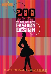 200 Projects to Get You Into Fashion Design (Adrian Grandon)
