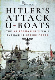 Hitler's Attack U-Boats: The Kriegsmarine's WWII Submarine Strike Force (Jak P Mallmann Showell)