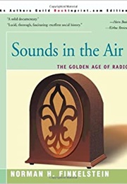 Sounds in the Air: The Golden Age of Radio (Norman H. Finkelstein)