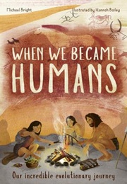 When We Became Humans: Our Incredible Evolutionary Journey (Michael Bright)