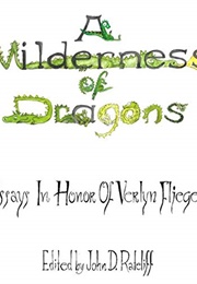 A Wilderness of Dragons: Essays in Honor of Verlyn Flieger (John Rateliff, Ed.)