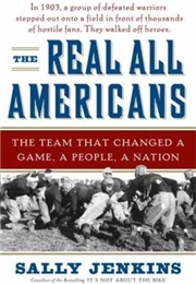 The Real All Americans: The Team That Changed a Game, a People, a Nation (Sally Jenkins)