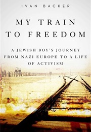 My Train to Freedom (Ivan A. Backer)