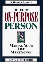 The On-Purpose Person: Making Your Life Make Sense (Kevin W. McCarty)
