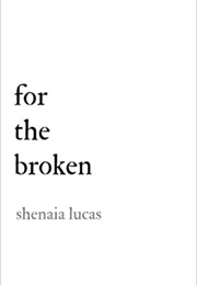 For the Broken (Shenaia Lucas)