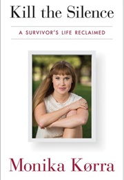 Kill the Silence: A Survivor's Life Reclaimed (Monika Korra)