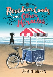 Root Beer Candy and Other Miracles (Shari Green)