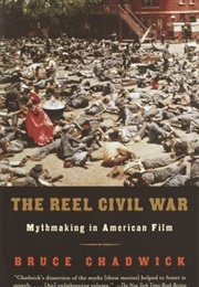 The Reel Civil War: Mythmaking in American Film (Bruce Chadwick)