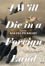 I Will Die in a Foreign Land (Kalani Pickhart)