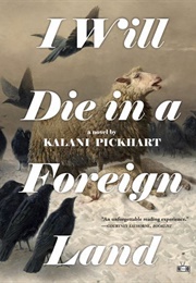 I Will Die in a Foreign Land (Kalani Pickhart)