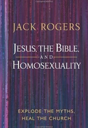 Jesus, the Bible, and Homosexuality: Explode the Myths, Heal the Church (Jack Bartlett Rogers)