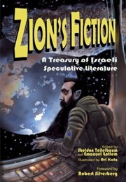 Zion's Fiction: A Treasury of Israeli Speculative Fiction (Sheldon Teitelbaum & Emanuel Lottem (Eds))
