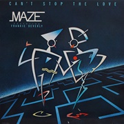 Maze Featuring Frankie Beverly -  Can't Stop the Love