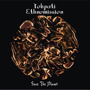 Tohpati Ethnomission - Save the Planet