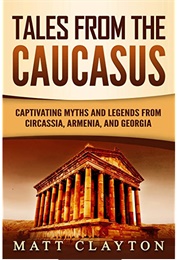 Tales From the Caucasus (Matt Clayton)