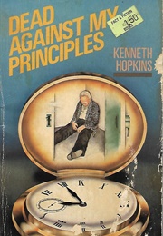 Dead Against My Principles (Kenneth Hopkins)