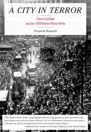 A City in Terror: Calvin Coolidge and the 1919 Boston Police Strike (Francis Russell)