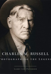 Charles M. Russell: Photographing the Legend (Larry Len Peterson)