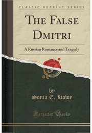 The False Dmitri, a Russian Romance and Tragedy (Sonia E. Howe, Ed.)