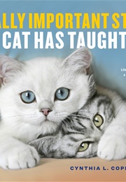 Really Important Stuff My Cat Has Taught Me (Cynthia L. Copeland)