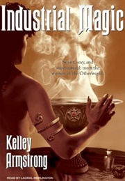 Industrial Magic (Kelley Armstrong)