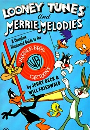 Looney Tunes and Merrie Melodies: A Complete Illustrated Guide to the Warner Bros. Cartoons (Jerry Beck)