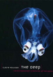 The Deep: The Extraordinary Creatures of the Abyss (Claire Nouvian)