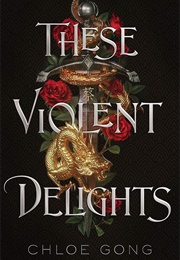 These Violent Delights (Chloe Gong)