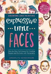 Drawing and Painting Expressive Little Faces (Amarilys Henderson)