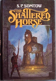 The Shattered Horse (S. P. Somtow)
