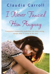 I Never Fancied Him Anyway (Claudia Carroll)