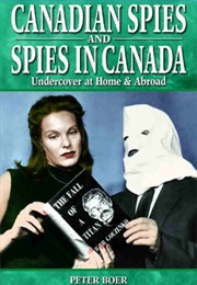 Canadian Spies and Spies in Canada (Peter Boer)