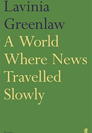 A World Where News Travelled Slowly (Lavinia Greenlaw)