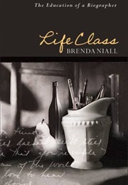 Life Class: The Education of a Biographer (Brenda Niall)