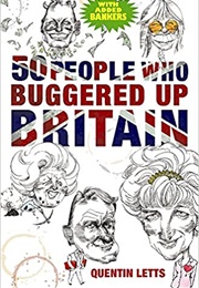50 People Who Buggered Up Britain (Quentin Letts)