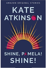 Shine, Pamela! Shine! (Kate Atkinson)